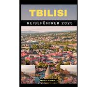 TBILISI REISEFÜHRER 2025 (GOLBAL TRAVEL GUIDE FOR ALL AGES)