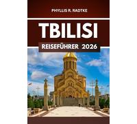 TBILISI REISEFÜHRER 2026: Abenteuer erwarten Sie im Herzen von Geschichte und Kultur
