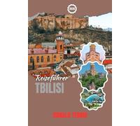 TBILISI REISEFÜHRER 2026: Entdecken Sie historische Stätten, versteckte Juwelen, lokale Küche und kulturelle Erlebnisse in Georgias Hauptstadt