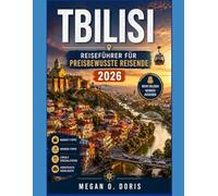 Tbilisi Reiseführer für preisbewusste Reisende 2026: „Preiswerte Reiserouten, Geheimtipps, lokale Küche und clevere Reisetipps für jede Jahreszeit“ (Explore plus)
