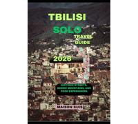 TBILISI SOLO TRAVEL GUIDE 2026: Historic Streets, Scenic Mountains, and Food Experiences (Pathfinders Travel Guides)