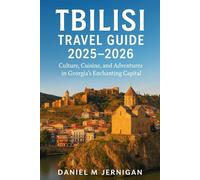 Tbilisi Travel Guide 2025-2026: Culture, Cuisine, and Adventures in Georgia’s Enchanting Capital