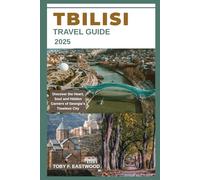 TBILISI TRAVEL GUIDE 2025 (The Essential Travel Companion)