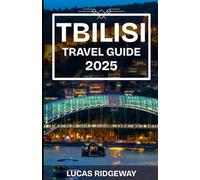 TBILISI TRAVEL GUIDE 2025: Your Complete guide to Tbilisi