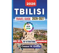 Tbilisi Travel Guide 2026-2027: Explore Historic Streets, Authentic Georgian Cuisine, Hidden Gems, Local Traditions, Scenic Day Trips and Practical Travel Tips.