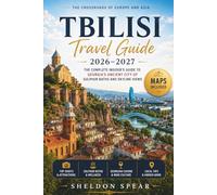 Tbilisi Travel Guide 2026-2027: The Complete Insider’s Guide to Georgia’s Ancient City of Sulphur Baths and Skyline Views (The Insider's Heritage ... stories, and deeper travel experiences.)