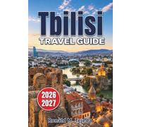 Tbilisi Travel Guide 2026-2027: Things to Do, Where to Stay, Local Food, Day Trips & Insider Tips