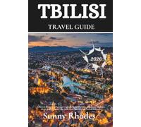 Tbilisi Travel Guide 2026: A Modern Blueprint to Georgia’s Capital with Hidden Gems, Mandatory Insurance Advice, Digital Nomad Tips, Local Food ... Itineraries (Sunny Rhodes Travel Guides)