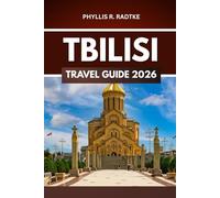 TBILISI TRAVEL GUIDE 2026: Adventure Awaits in the Heart of History and Culture