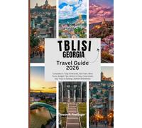 TBILISI TRAVEL GUIDE 2026: Complete 3-7 Day Itineraries, Old Town, Wine Tours, Budget Tips, Where to Stay, Food Guide, Day Trips to Kazbegi, Kakheti & Mtskheta