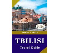 TBILISI TRAVEL GUIDE 2026: Culture, Cuisine, and Urban Adventures Await