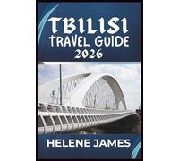 TBILISI TRAVEL GUIDE 2026: Discover Georgia’s Hidden Gem, Culture, Cuisine, and Unforgettable Experiences