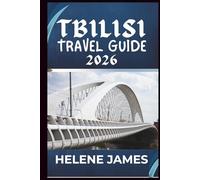 TBILISI TRAVEL GUIDE 2026: Discover Georgia’s Hidden Gem, Culture, Cuisine, and Unforgettable Experiences