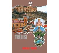 TBILISI TRAVEL GUIDE 2026: Explore Historic Sites, Hidden Gems, Local Food, and Cultural Experiences in Georgia’s Capital