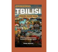 Tbilisi Travel Guide 2026: The First-Time Visitor's Complete Handbook to Georgia's Capital - Best Neighborhoods, Food and Wine, Baths, Day Trips, Hidden Gems, 3 to 10-Day Itineraries, and Trip Planner