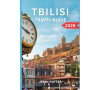 TBILISI TRAVEL GUIDE 2026: The Ultimate Insider’s Guide to Georgia’s Vibrant Capital, Explore Historic Old Town, Hidden Gems, Culture, Food, Budget Tips, Top Attractions & Day Trips for First-Time an