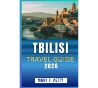 TBILISI TRAVEL GUIDE 2026: Uncover the History, Flavor, and Rhythm of Georgia’s Capital Through Iconic Sights, Hidden Gems, Local Markets and Wine Cellars