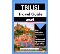 TBILISI TRAVEL GUIDE 2026: Your Everyday Companion for Understanding Georgia’s Capital City