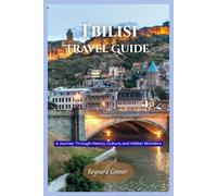 Tbilisi Travel Guide: A Journey Through History, Culture, and Hidden Wonders (Enchanted Escapes: Discover the Hidden Wonders of Our World)