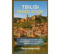 TBILISI TRAVEL GUIDE: A Local’s Insight Into Tbilisi’s Best Attractions, Food Tours, Day Trips, and Digital Nomad Hotspots