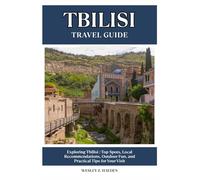 TBILISI TRAVEL GUIDE: Top Spots, Local Recommendations, Outdoor Fun, and Practical Tips for Your Visit