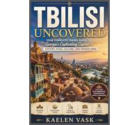 Tbilisi Uncovered: Your Complete Travel Guide to Georgia's Captivating Capital - History, Food, Culture, and Hidden Gems