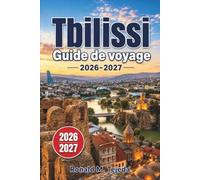 Tbilissi Guide de voyage 2026-2027: Activités, Où séjourner, Cuisine locale, Excursions d'une journée et Conseils d'initiés