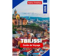 Tbilissi Guide de voyage 2026: Découvrez la capitale de la Géorgie : circuits œnologiques, charme de la vieille ville, thermes et excursions d'une journée dans le Caucase