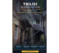 Tblisi: The Complete HOLTO Guide: Working, Living, and Settling in the Capital of the Caucasus (HOLTO Living Abroad Guides - Honest destination guides ... winter escapes and long-stay life abroad.)