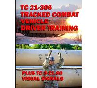 TC 21-306 Tracked Combat Vehicle Driver Training: PLUS TC 3-21.60 Visual Signals