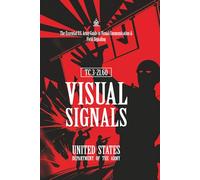 TC 3-21.60 Visual Signals: [Annotated] The Essential U.S. Army Guide to Visual Communication & Field Signaling