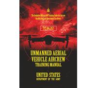 TC 34-212 Unmanned Aerial Vehicle Aircrew Training Manual: [Annotated] The Definitive Military UAV Training Guide for Aircrew Qualification and Operational Excellence