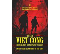 TC 5-31 Viet Cong Boobytraps, Mines, and Mine Warfare Techniques: [Annotated] A Declassified U.S. Army Manual on Guerrilla Warfare and Survival