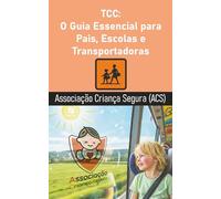 TCC: O Guia Essencial para Pais, Escolas e Transportadoras: Um Guia Prático para Garantir a Máxima Segurança no Transporte de Crianças, Descodificando a Legislação Portuguesa