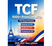 TCF : 1000 Language Practice MCQs: Grammar, reading comprehension and vocabulary: tenses, agreement, articles, connectors, inference and collocations for focused exam preparation