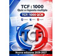 TCF : 1000 Quiz a risposta multipla: Preparazione mirata su vocabolario, sinonimi, grammatica in contesto, tempi verbali, connettori e stile formale per una revisione efficace