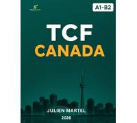 TCF CANADA AI-Driven Performance System A1 - B2: Complete Preparation for Speaking, Writing, Reading & Listening with AI-Powered Strategies, Model Answers, Vocabulary and Grammar