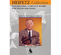 Tchaikovsky Complete Works for Violin and Piano: Heifetz Critical Edition: Heifetz Edition
