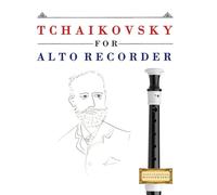 Tchaikovsky for Alto Recorder: 10 Easy Themes for Alto Recorder Beginner Book