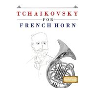 Tchaikovsky for French Horn: 10 Easy Themes for French Horn Beginner Book