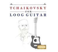 Tchaikovsky for Loog Guitar: 10 Easy Themes for Loog Guitar Beginner Book