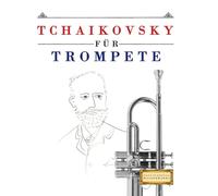Tchaikovsky für Trompete: 10 Leichte Stücke für Trompete Anfänger Buch