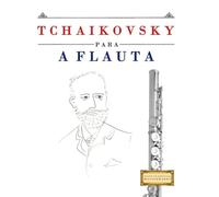 Tchaikovsky para a Flauta: 10 peças fáciles para a Flauta livro para principiantes