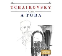 Tchaikovsky para a Tuba: 10 peças fáciles para a Tuba livro para principiantes