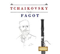 Tchaikovsky para Fagot: 10 Piezas Fáciles para Fagot Libro para Principiantes