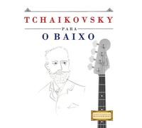 Tchaikovsky para o Baixo: 10 peças fáciles para o Baixo livro para principiantes