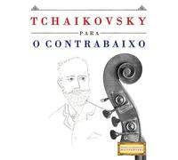 Tchaikovsky para o Contrabaixo: 10 peças fáciles para o Contrabaixo livro para principiantes