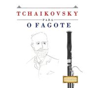 Tchaikovsky para o Fagote: 10 peças fáciles para o Fagote livro para principiantes