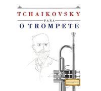 Tchaikovsky para o Trompete: 10 peças fáciles para o Trompete livro para principiantes