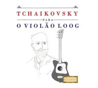 Tchaikovsky para o Violão Loog: 10 peças fáciles para Violão Loog livro para principiantes